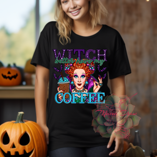 Witch Better Have My Coffee Tee